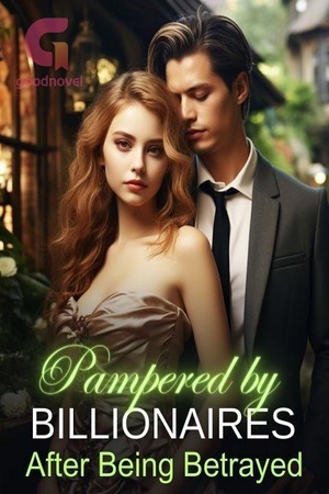 Cover of Pampered by Billionaires after Being Betrayed