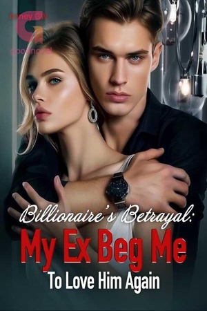 Cover of Billionaire's Betrayal: My Ex Beg Me To Love Him Again