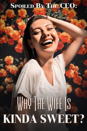 Cover of Spoiled By The CEO: Why The Wife Is Kinda Sweet?