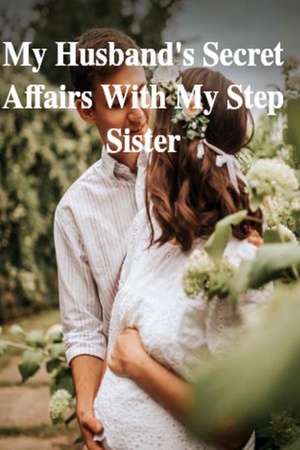 Cover of My Husband's Secret Affairs With My Step Sister