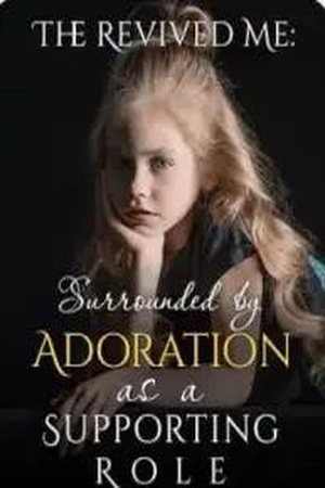 Cover of The Revived Me Surrounded by Adoration as a Supporting Role by Dedaul